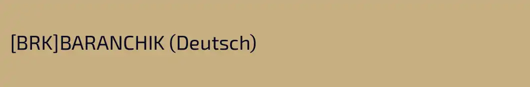 [BRK]BARANCHIK (Deutsch)